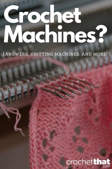 Why Can't Crochet Be Done by a Machine? Answers, Knitting Machines, and  More! - Crochet That